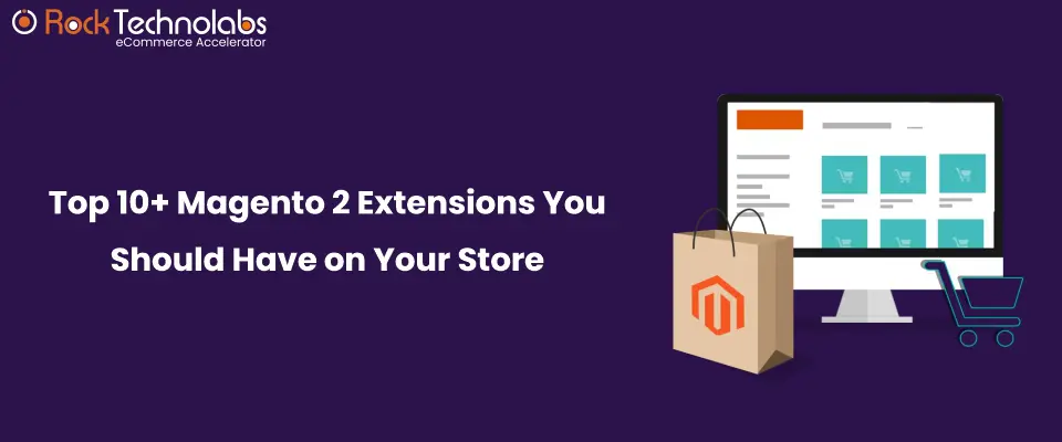 Top 10+ Magento 2 Extensions You Should Have on Your Store For 2022