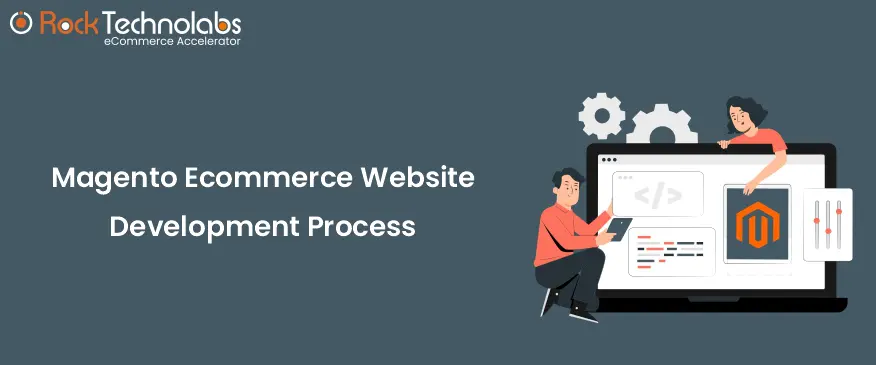 What Steps Are Required For The Magento Ecommerce Website Development Process?