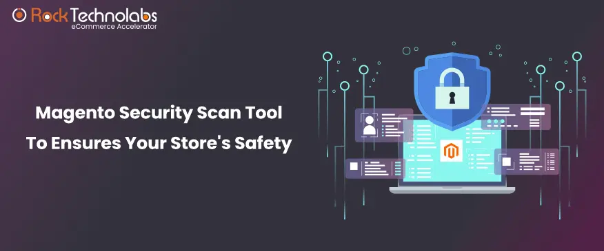 How Magento Security Scan Tool Ensures Your Store’s Safety?