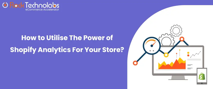 How To Utilize The Power of Shopify Analytics? 