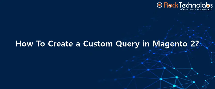 How To Create a Custom Query in Magento 2?