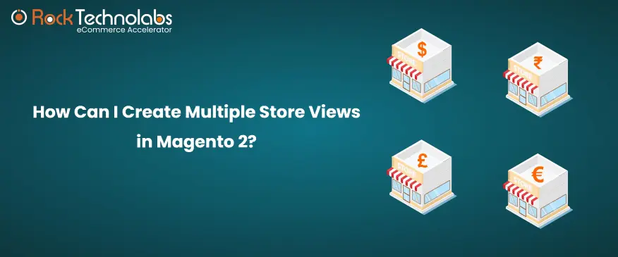 Create Multiple Store Views in Magento 2 In Simple Steps