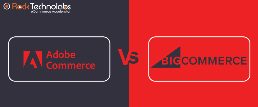 Magento Vs BigCommerce: A Detailed Comparison To Pick The Right Platform