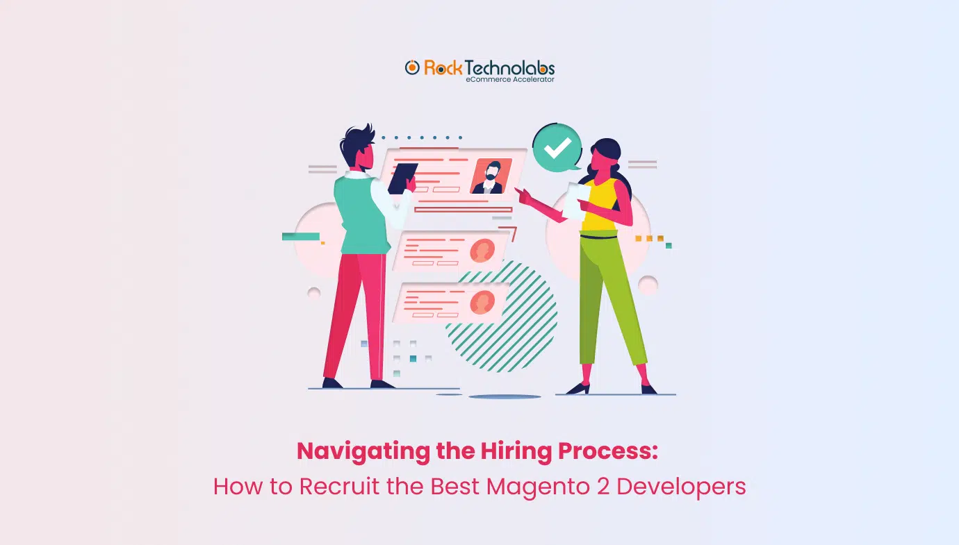 Navigating the Hiring Process How to Recruit the Best Magento 2 Developers