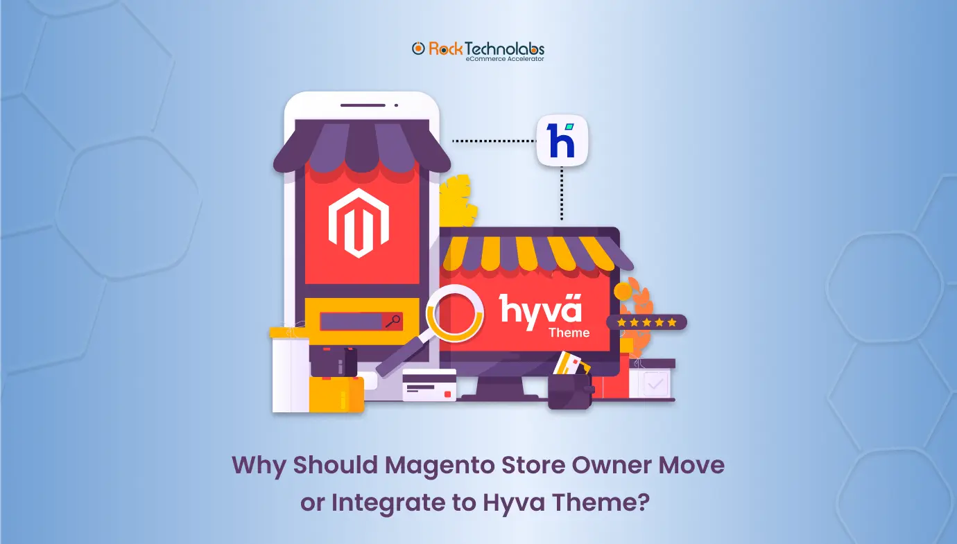 Why Should Magento Store Owner Move or Integrate to Hyva Theme